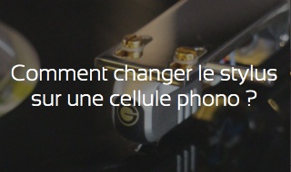 Comment changer le stylus d'une cellule phono