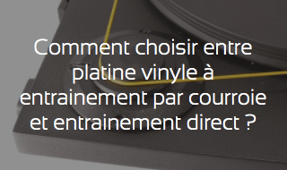 Comment choisir entre platine vinyle à entraintement par courroie ou entraintement direct