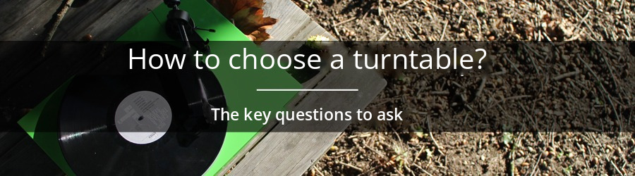 How to choose a turntable? The questions to ask yourself