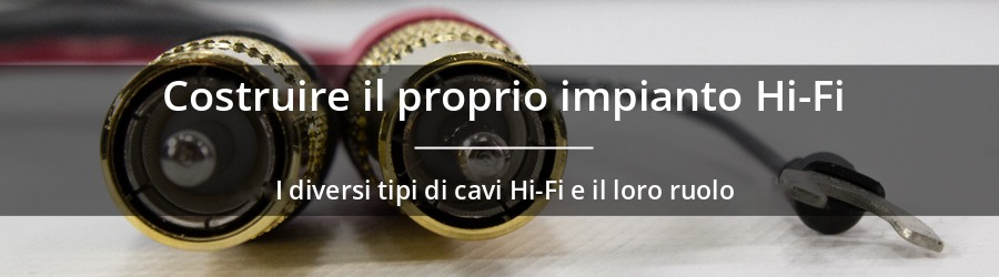 Cavi Hi-Fi: i diversi tipi e il loro ruolo