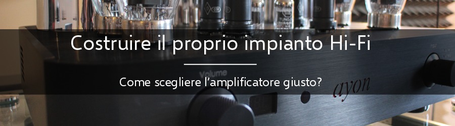 Come scegliere l'amplificatore giusto?