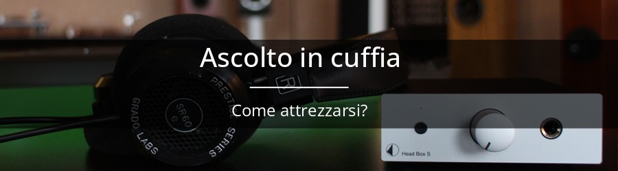 L'ascolto con le cuffie: come attrezzarsi?