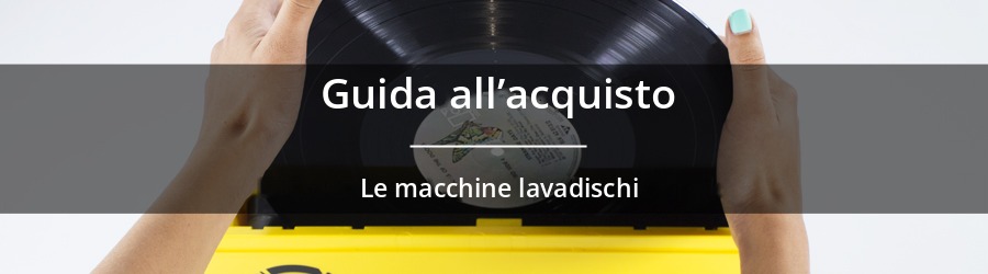 Lavadischi - Consigli prima dell'acquisto