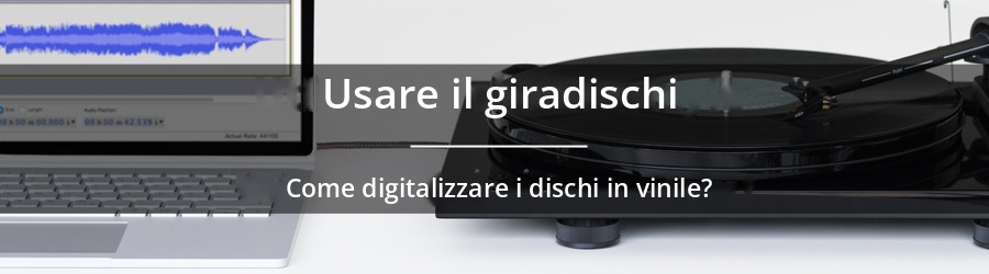 Come digitalizzare i dischi in vinile?