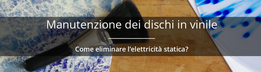 Come ridurre l'elettricità statica dei dischi in vinile?