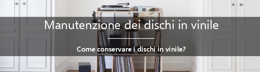 Come conservare i propri dischi in vinile?