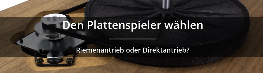 Wie entscheidet man sich zwischen einem Plattenspieler mit Riemenantrieb und einem mit Direktantrieb?