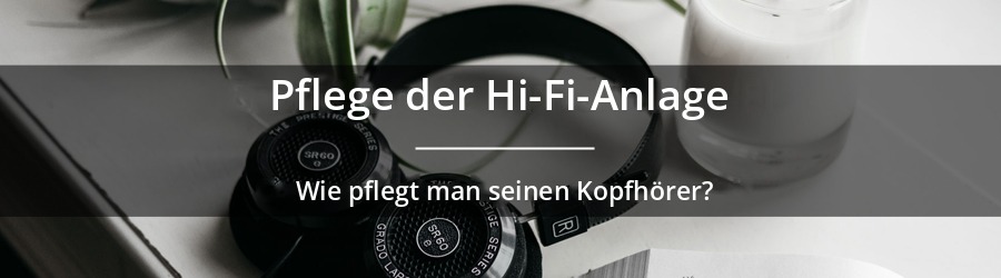 Wie pflegt man seinen Hi-Fi-Kopfhörer?