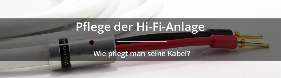 So pflegt man seine Hi-Fi-Kabel